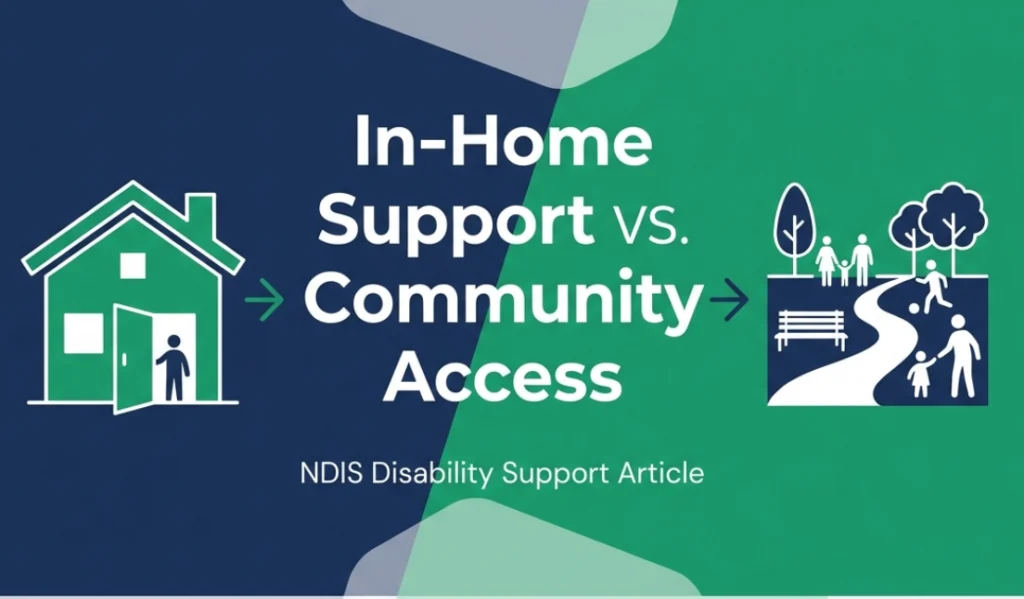 In-Home Support vs Community Access NDIS Perth Guide